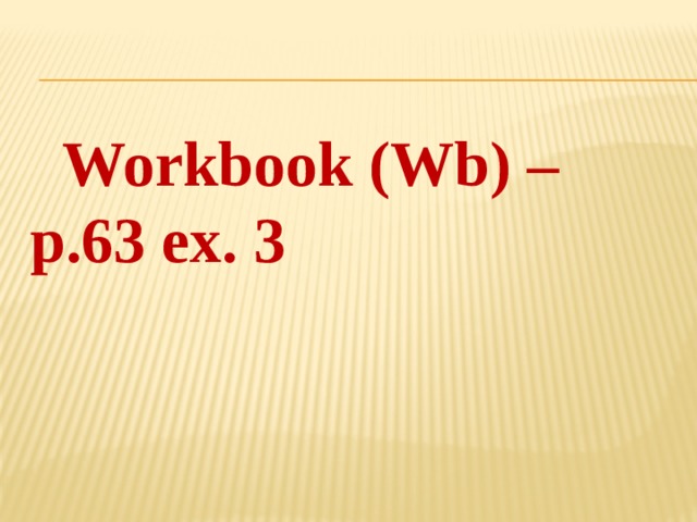  Workbook (Wb) – p.63 ex. 3 