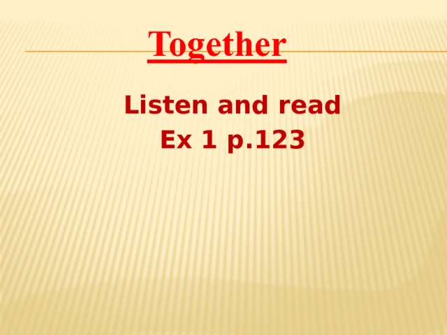 Listen and read Ex 1 p.123 