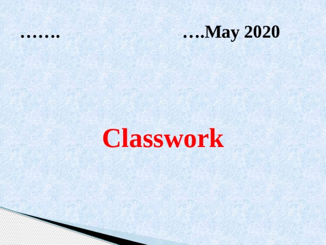 …… . ….May 2020   Classwork 