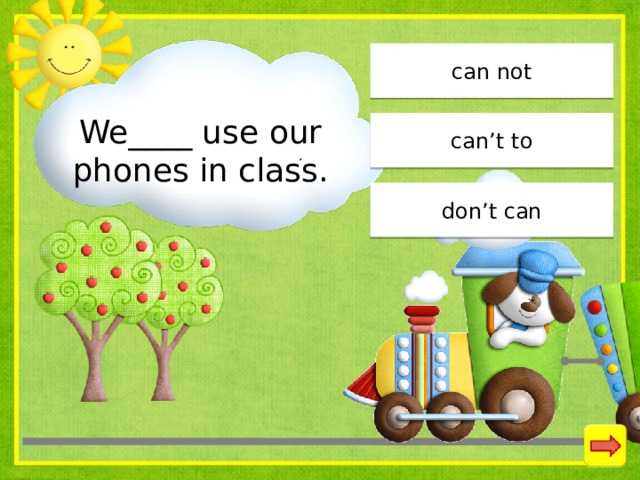 can not We____ use our phones in class. can’t to don’t can 