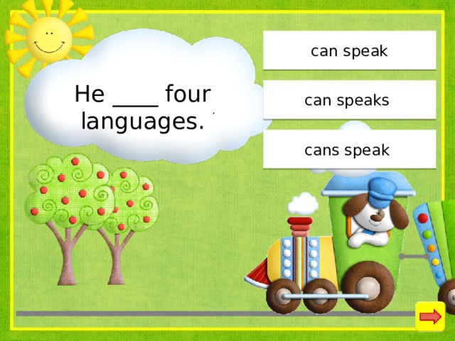 can speak He ____ four languages. can speaks cans speak 