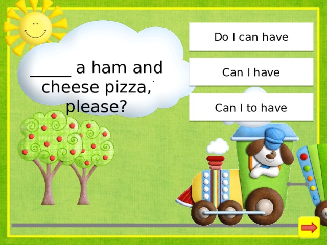 Do I can have _____ a ham and cheese pizza, please? Can I have Can I to have 