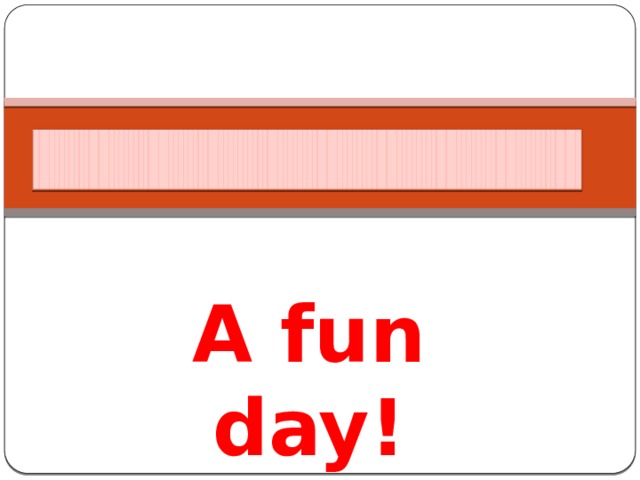 A fun day! 