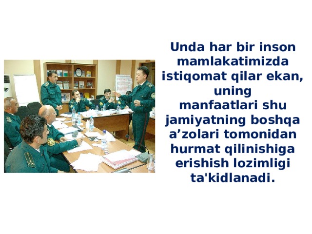 Unda har bir inson mamlakatimizda istiqomat qilar ekan, uning  manfaatlari shu jamiyatning boshqa a’zolari tomonidan hurmat qilinishiga  erishish lozimligi ta'kidlanadi.