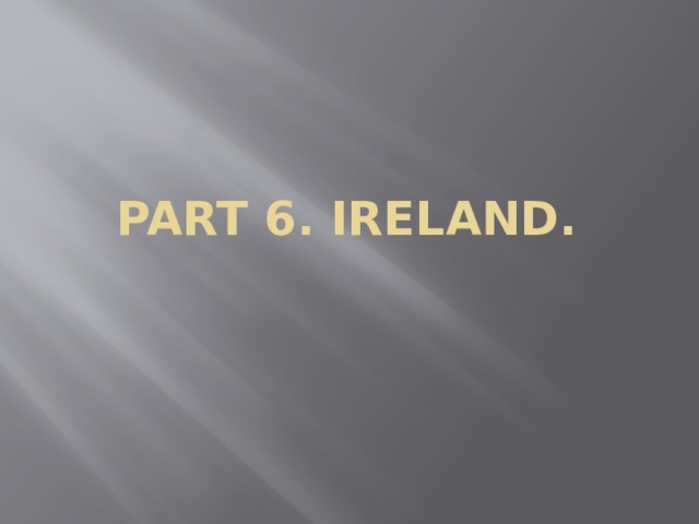 Part 6. Ireland. 