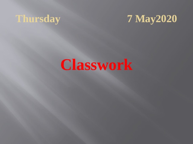 Thursday 7 May2020  Classwork 
