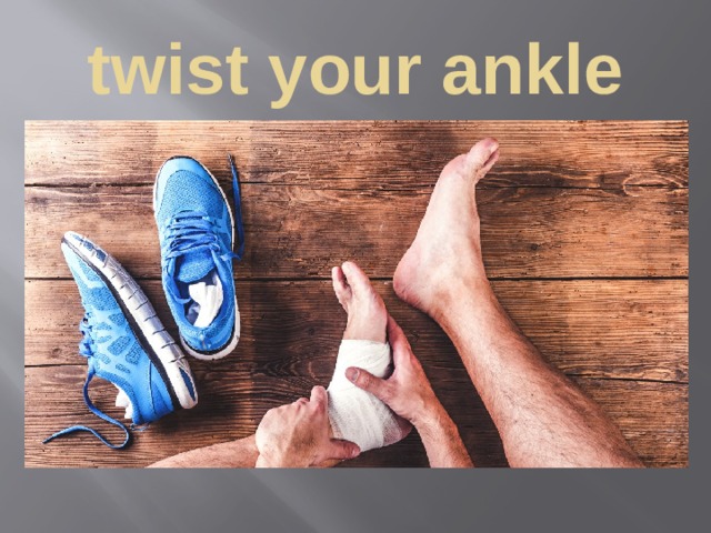 twist your ankle 