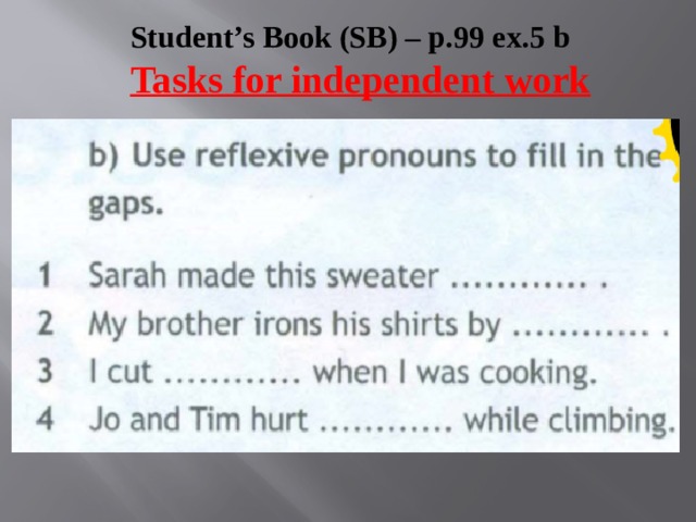 Student’s Book (SB) – p.99 ex.5 b Tasks for independent work  