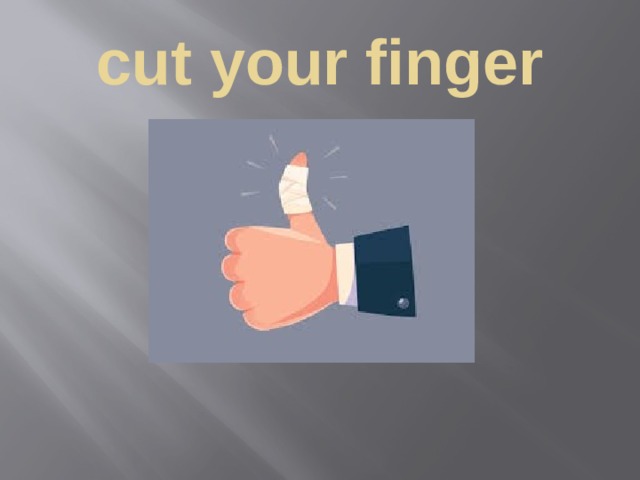cut your finger 