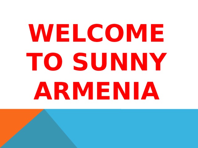 WELCOME TO SUNNY ARMENIA 