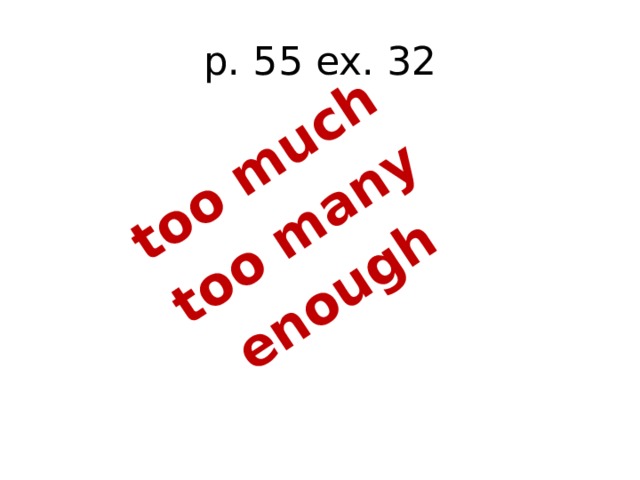 too much too many enough p. 55 ex. 32 