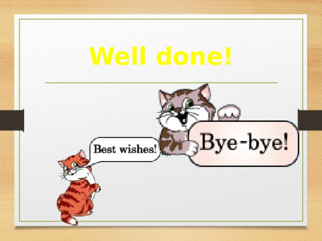 Well done! 