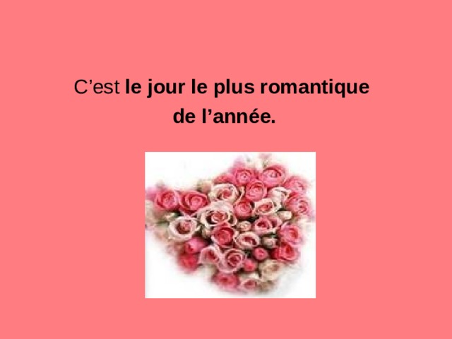 C’est le jour le plus romantique de l’année. 