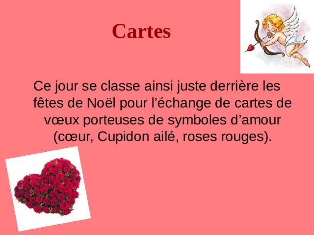 Cartes Ce jour se classe ainsi juste derri è re les f ê tes de No ë l pour l’échange de cartes de v œ ux porteuses de symboles d’amour (c œ ur, Cupidon ailé, roses rouges). 