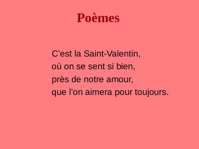 Po è mes C’est la Saint-Valentin, o ù on se sent si bien, pr è s de notre amour, que l’on aimera pour toujours. 