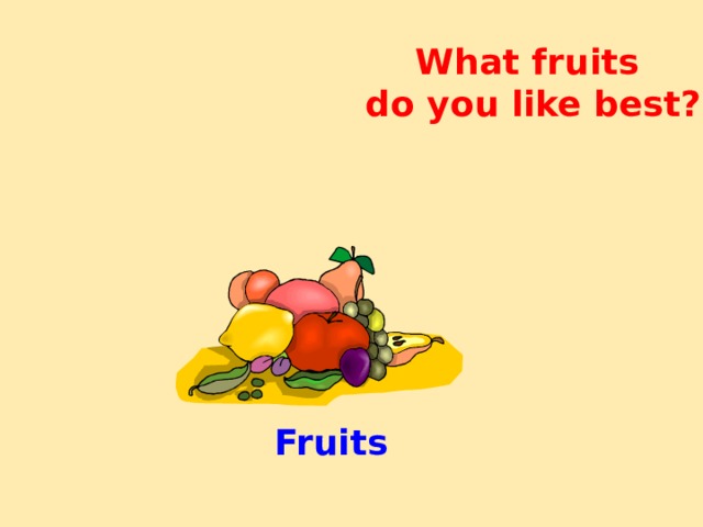What fruits  do you like best? Fruits 