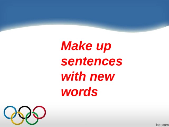 Make up sentences with new words 