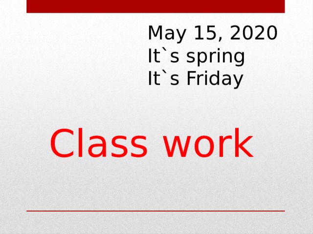 May 15, 2020  It`s spring  It`s Friday Class work 
