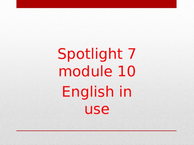 Spotlight 7 module 10 English in use 