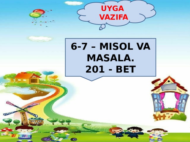 UYGA VAZIFA Darsimiz tamom. E`tiboringiz uchun rahmat. 6-7 – MISOL VA MASALA. 201 - BET 