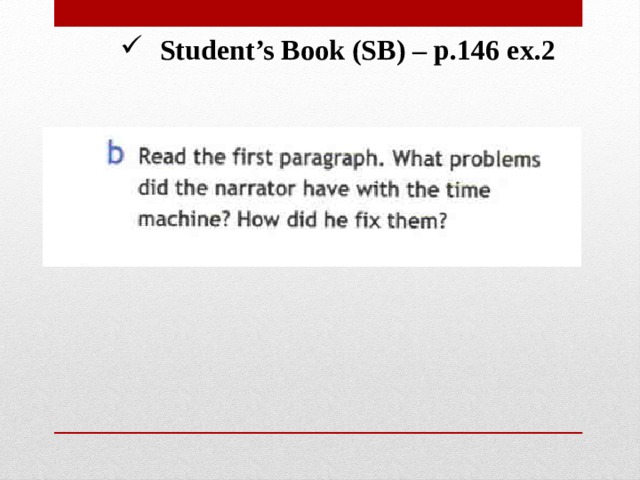 Student’s Book (SB) – p.146 ex.2 