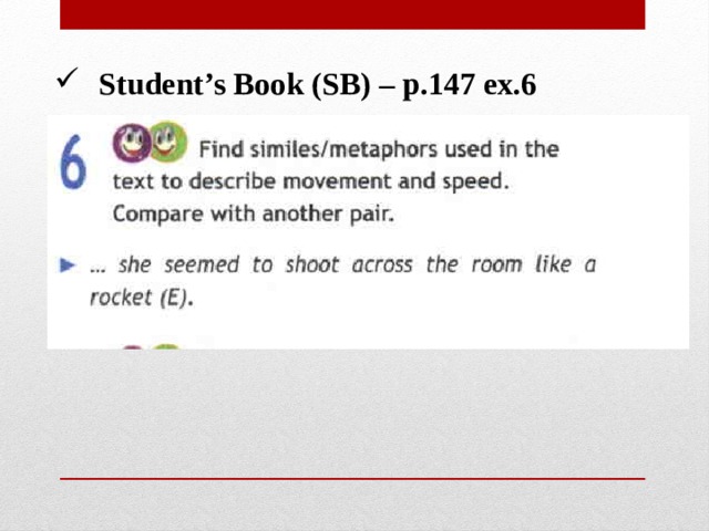 Student’s Book (SB) – p.147 ex.6 