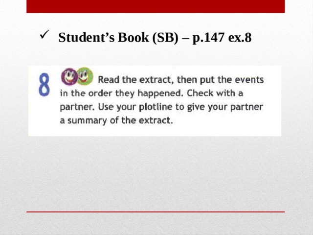 Student’s Book (SB) – p.147 ex.8 