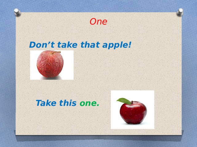 One  Don’t take that apple!         Take this one. 