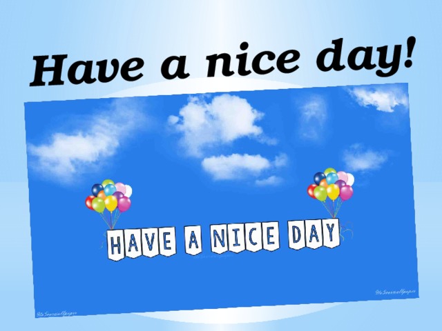 Have a nice day! 
