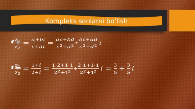 Kompleks sonlarni bo’lish +   +   