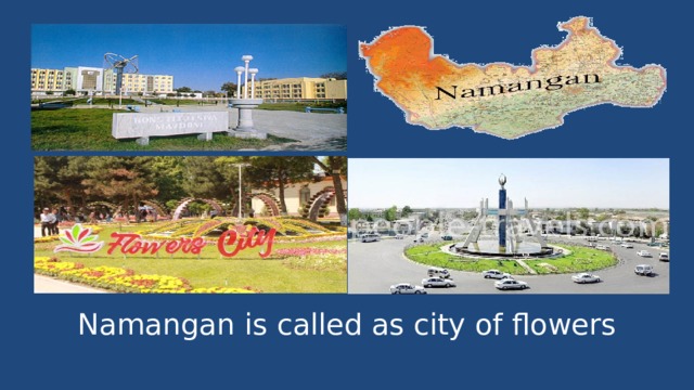 Namangan is called as city of flowers 