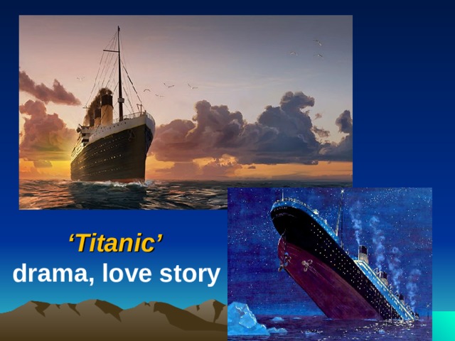 ‘ Titanic’ drama, love story 