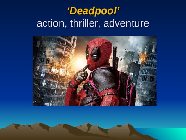 ‘ Deadpool ’  action, thriller, adventure 