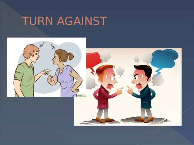 TURN AGAINST 