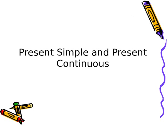 Present Simple and Present Continuous 