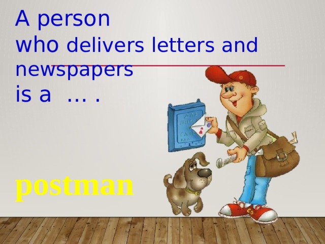 A person who delivers letters and newspapers is a … . postman 