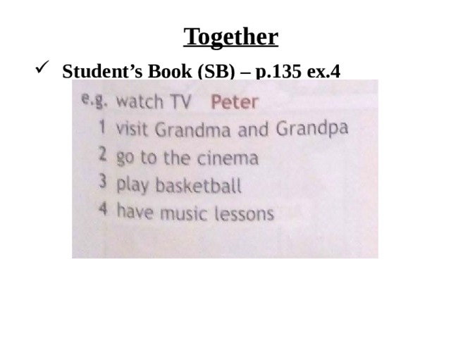 Together Student’s Book (SB) – p.135 ex.4 