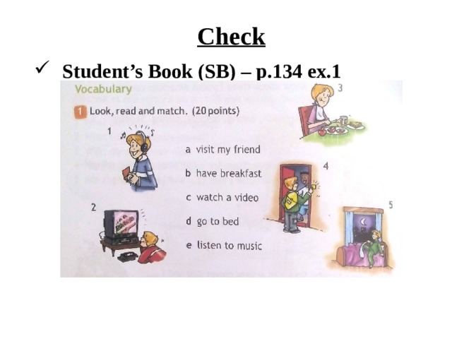 Check Student’s Book (SB) – p.134 ex.1 