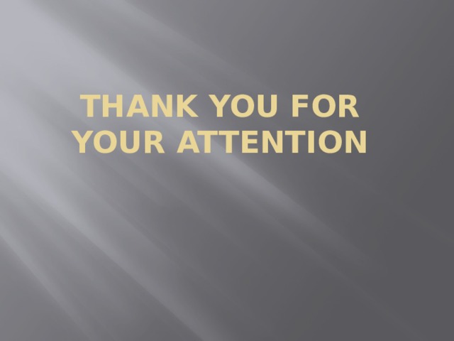 THANK YOU FOR  YOUR ATTENTION 