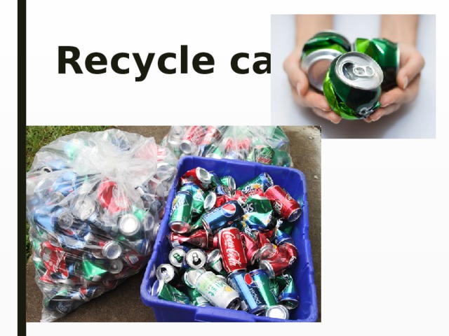 Recycle cans 