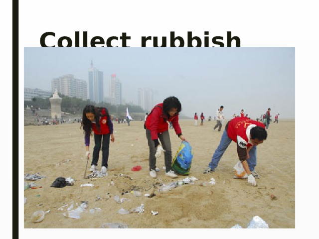 Collect rubbish 