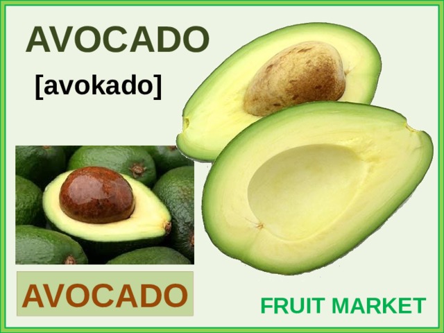 AVOCADO [avokado] AVOCADO FRUIT MARKET 