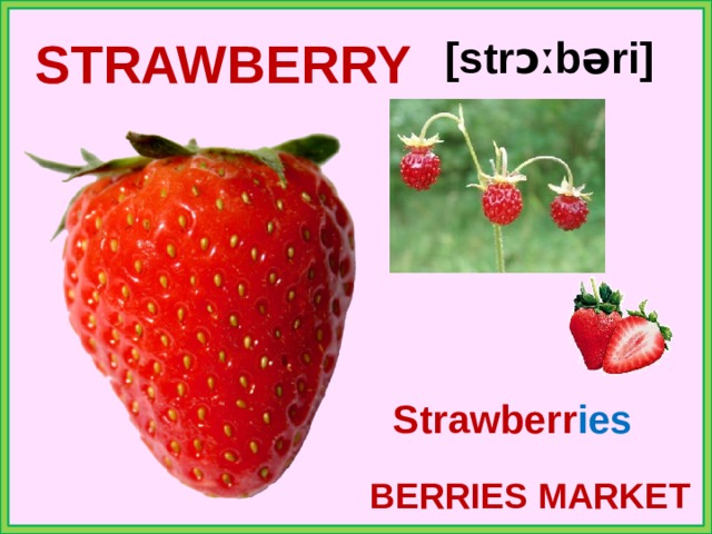 STRAWBERRY [strɔːbəri] Strawberr ies BERRIES MARKET 