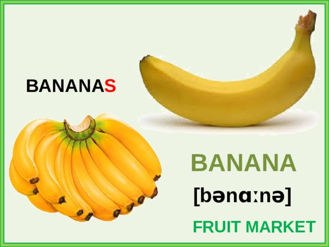 BANANA S BANANA [bənɑːnə] FRUIT MARKET 