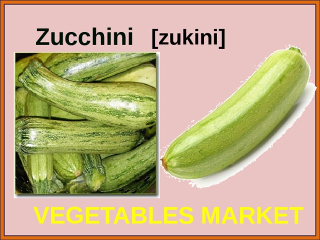 Zucchini [zukini] VEGETABLES MARKET 