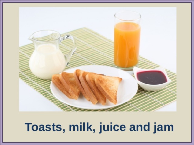 Toasts, milk, juice and jam 
