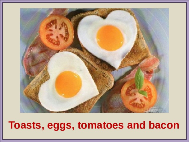 Toasts, eggs, tomatoes and bacon 
