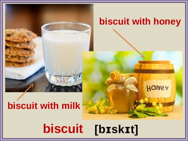 biscuit with honey biscuit with milk biscuit [bɪskɪt] 