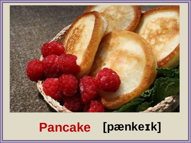 Pancake [pænkeɪk] 