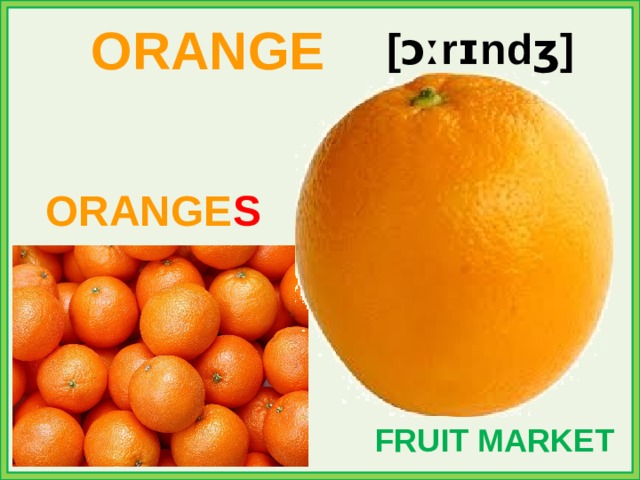 ORANGE [ɔːrɪndʒ] ORANGE S FRUIT MARKET 